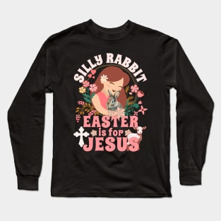 Silly Rabbit Easter Is For Jesus - Christians Easter Lamb Long Sleeve T-Shirt